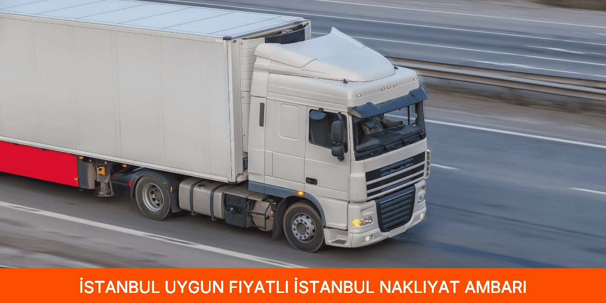 Uygun Fiyatlı İstanbul Nakliyat Ambarı